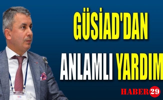 GÜSİAD’dan, Anlamlı Yardım