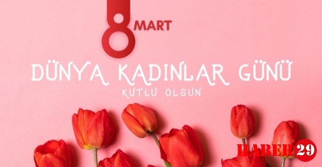 8 Mart Dünya Kadınlar Günü mesajları