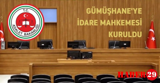 Gümüşhane’ye İdare Mahkemesi Kuruldu