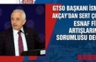 Esnafın 'Günah Keçisi' ilan edilmesine Akçay’dan sert tepki!