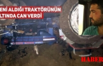 Yeni aldığı traktörün altında kalan 3 çocuk babası şahıs hayatını kaybetti